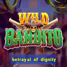 betrayal of dignity pt br